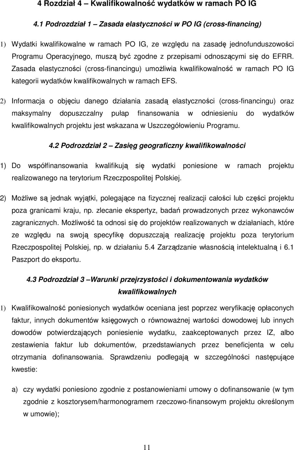 odnoszącymi się do EFRR. Zasada elastyczności (cross-financingu) umożliwia kwalifikowalność w ramach PO IG kategorii wydatków kwalifikowalnych w ramach EFS.