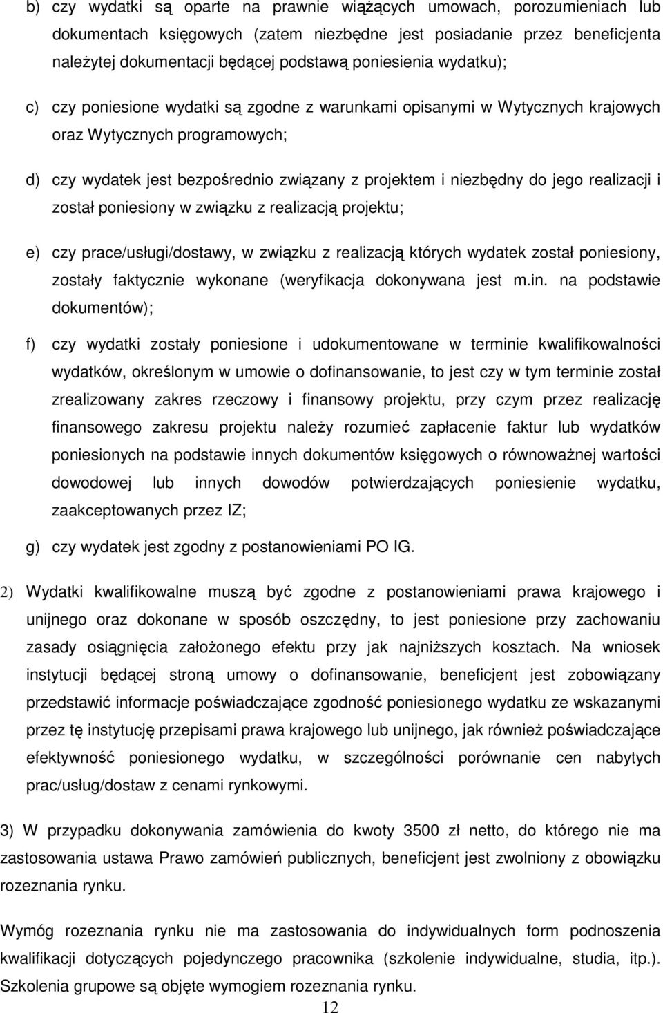 do jego realizacji i został poniesiony w związku z realizacją projektu; e) czy prace/usługi/dostawy, w związku z realizacją których wydatek został poniesiony, zostały faktycznie wykonane (weryfikacja