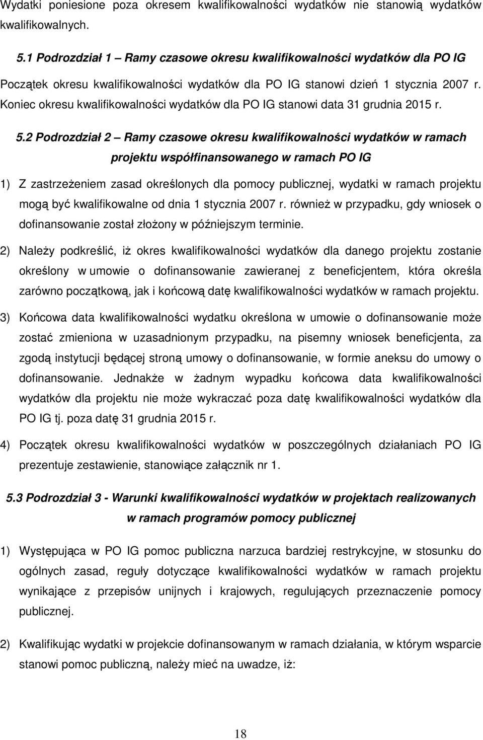 Koniec okresu kwalifikowalności wydatków dla PO IG stanowi data 31 grudnia 2015 r. 5.