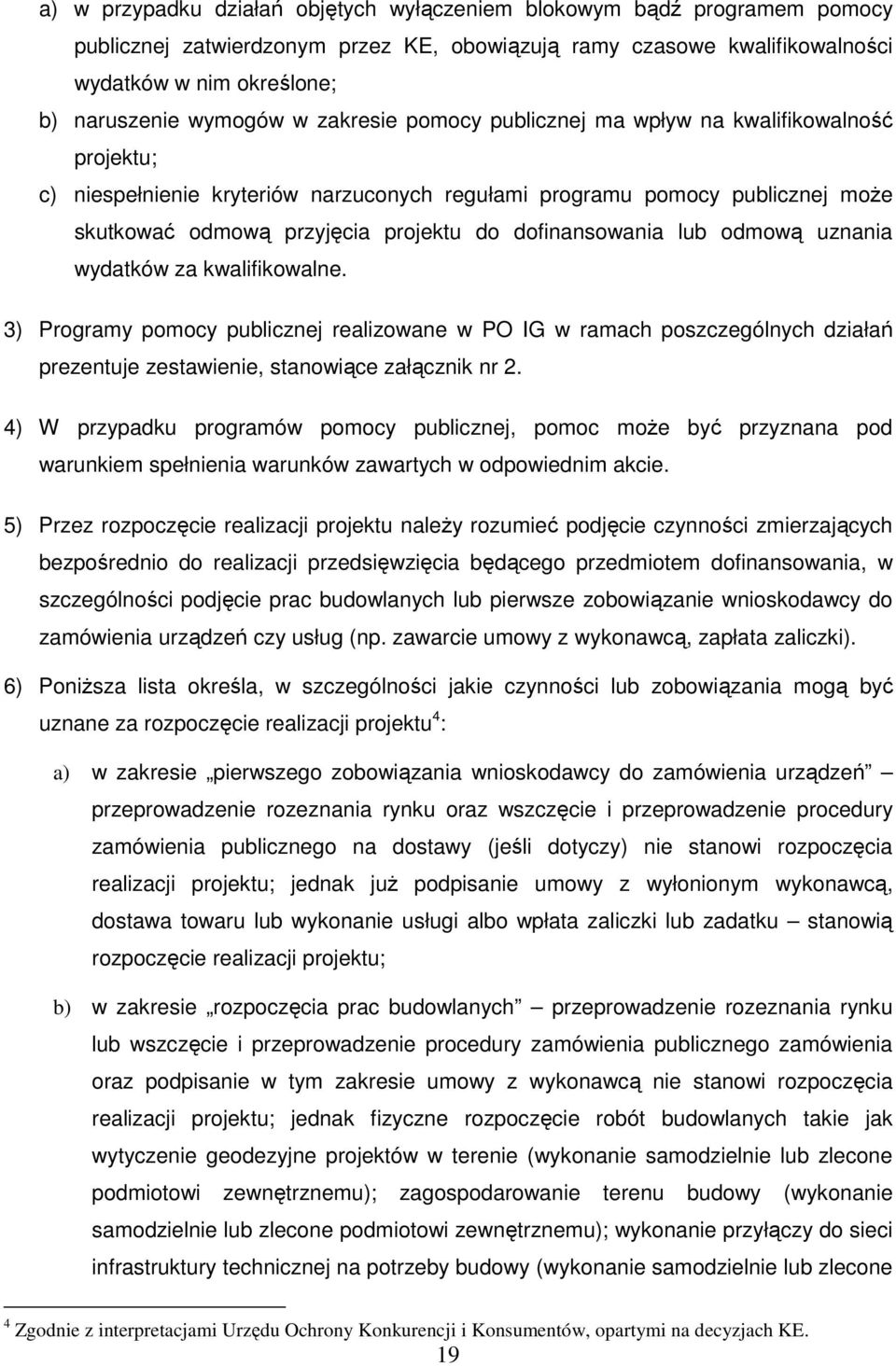 dofinansowania lub odmową uznania wydatków za kwalifikowalne. 3) Programy pomocy publicznej realizowane w PO IG w ramach poszczególnych działań prezentuje zestawienie, stanowiące załącznik nr 2.