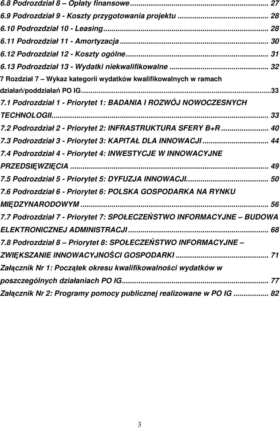 1 Podrozdział 1 - Priorytet 1: BADANIA I ROZWÓJ NOWOCZESNYCH TECHNOLOGII... 33 7.2 Podrozdział 2 - Priorytet 2: INFRASTRUKTURA SFERY B+R... 40 7.3 Podrozdział 3 - Priorytet 3: KAPITAŁ DLA INNOWACJI.