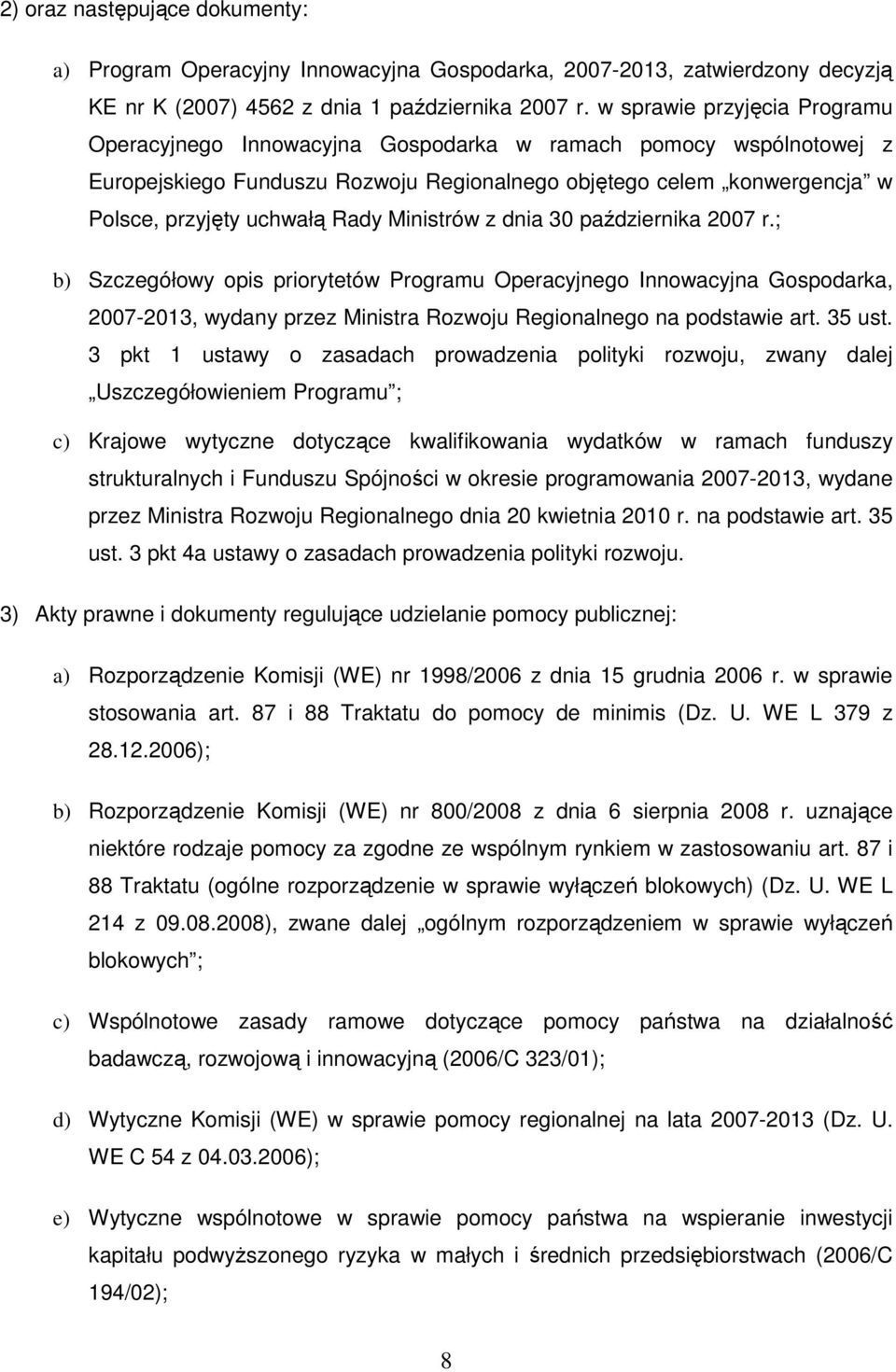 Ministrów z dnia 30 października 2007 r.; b) Szczegółowy opis priorytetów Programu Operacyjnego Innowacyjna Gospodarka, 2007-2013, wydany przez Ministra Rozwoju Regionalnego na podstawie art. 35 ust.