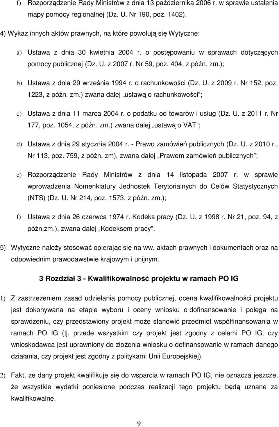 zm.); b) Ustawa z dnia 29 września 1994 r. o rachunkowości (Dz. U. z 2009 r. Nr 152, poz. 1223, z późn. zm.) zwana dalej ustawą o rachunkowości ; c) Ustawa z dnia 11 marca 2004 r.