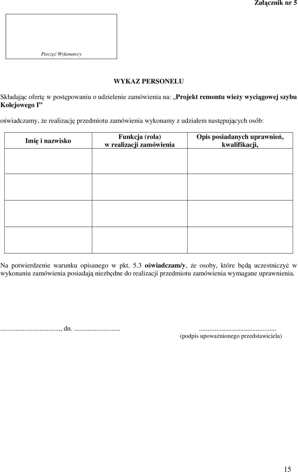 zamówienia Opis posiadanych uprawnień, kwalifikacji, Na potwierdzenie warunku opisanego w pkt. 5.