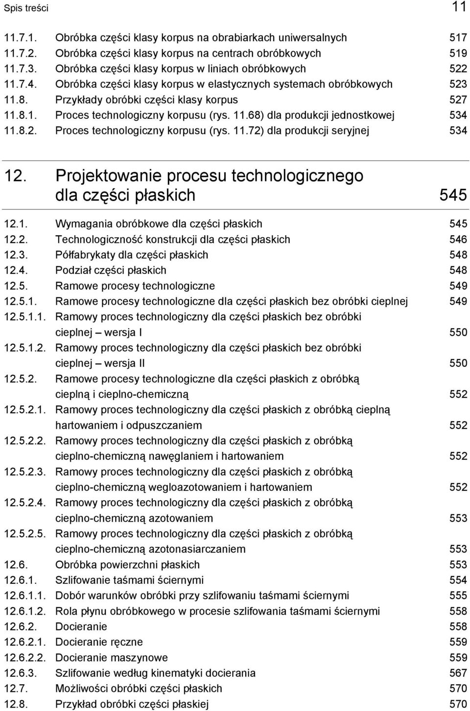 11.68) dla produkcji jednostkowej 534 11.8.2. Proces technologiczny korpusu (rys. 11.72) dla produkcji seryjnej 534 12. Projektowanie procesu technologicznego dla części płaskich 545 12.1. Wymagania obróbkowe dla części płaskich 545 12.