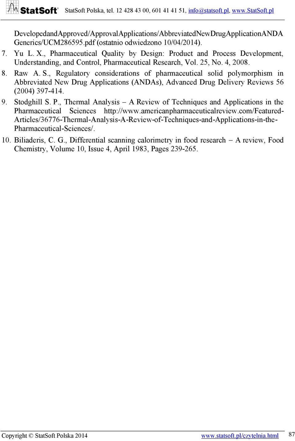 , Regulatory considerations of pharmaceutical solid polymorphism in Abbreviated New Drug Applications (ANDAs), Advanced Drug Delivery Reviews 56 (2004) 397-414. 9. Stodghill S. P.