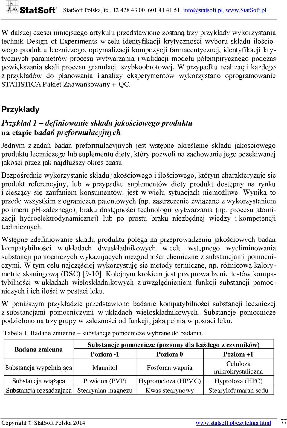 szybkoobrotowej. W przypadku realizacji każdego z przykładów do planowania i analizy eksperymentów wykorzystano oprogramowanie STATISTICA Pakiet Zaawansowany + QC.