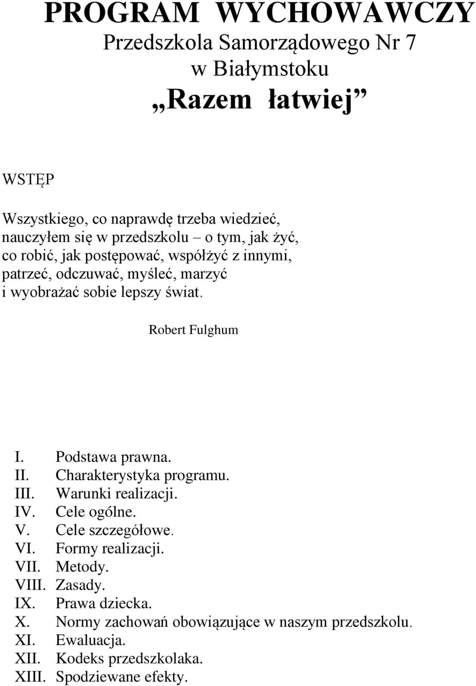 Robert Fulghum I. Podstawa prawna. II. Charakterystyka programu. III. Warunki realizacji. IV. Cele ogólne. V. Cele szczegółowe. VI. Formy realizacji.