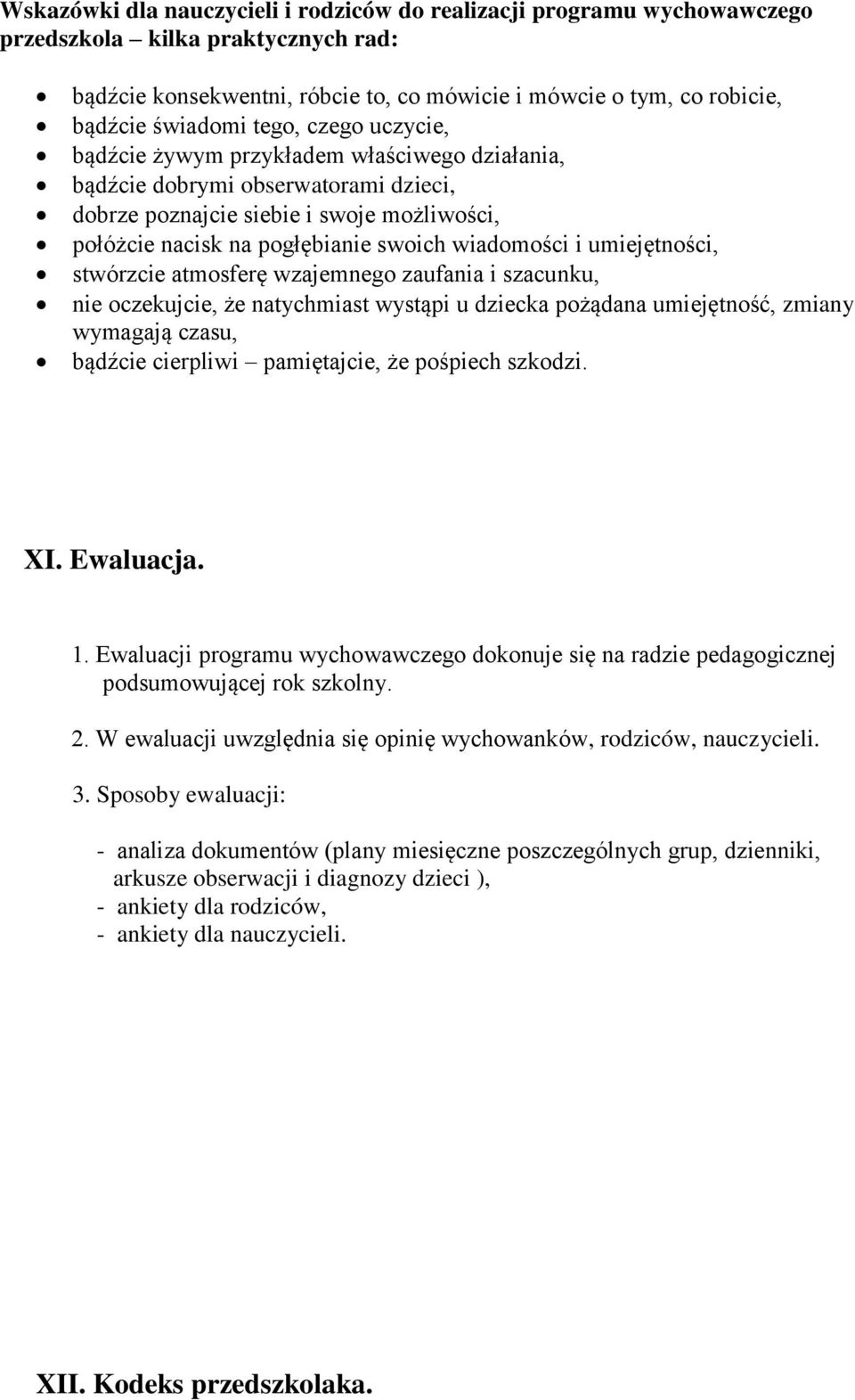 i umiejętności, stwórzcie atmosferę wzajemnego zaufania i szacunku, nie oczekujcie, że natychmiast wystąpi u dziecka pożądana umiejętność, zmiany wymagają czasu, bądźcie cierpliwi pamiętajcie, że