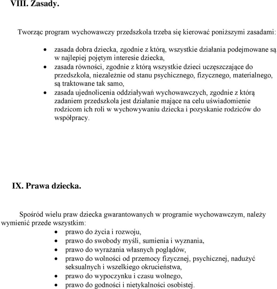 zasada równości, zgodnie z którą wszystkie dzieci uczęszczające do przedszkola, niezależnie od stanu psychicznego, fizycznego, materialnego, są traktowane tak samo, zasada ujednolicenia oddziaływań