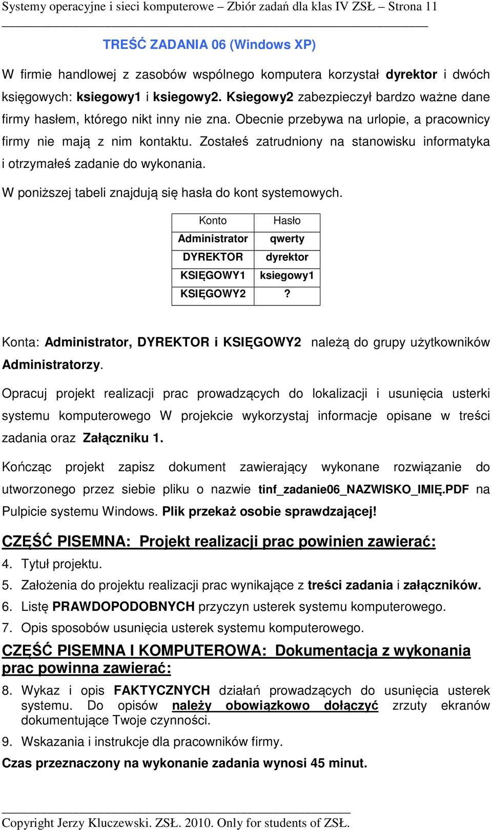 Zostałeś zatrudniony na stanowisku informatyka i otrzymałeś zadanie do wykonania. W poniższej tabeli znajdują się hasła do kont systemowych.