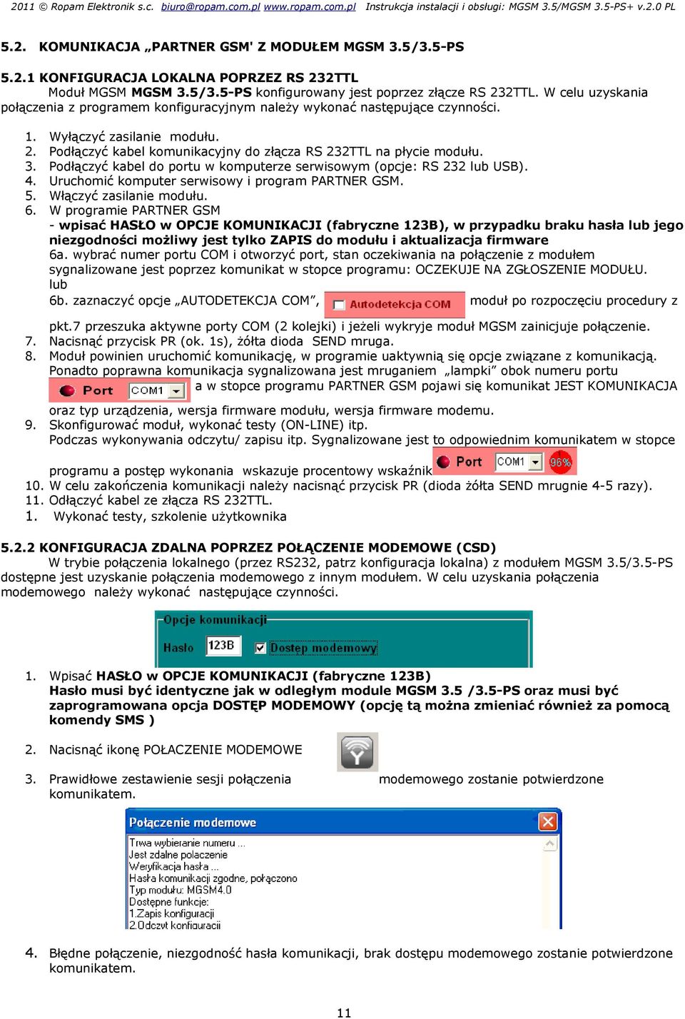 Podłączyć kabel komunikacyjny do złącza RS 232TTL na płycie modułu. Podłączyć kabel do portu w komputerze serwisowym (opcje: RS 232 lub USB). Uruchomić komputer serwisowy i program PARTNER GSM.