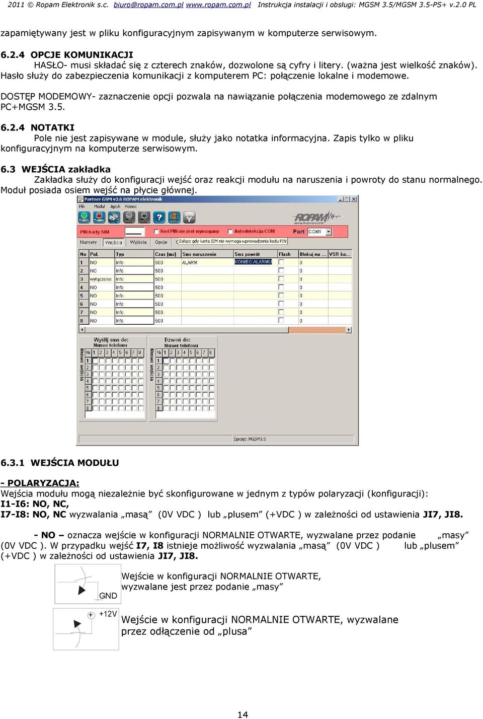 DOSTĘP MODEMOWY- zaznaczenie opcji pozwala na nawiązanie połączenia modemowego ze zdalnym PC+MGSM 3.5. 6.2.4 NOTATKI Pole nie jest zapisywane w module, służy jako notatka informacyjna.