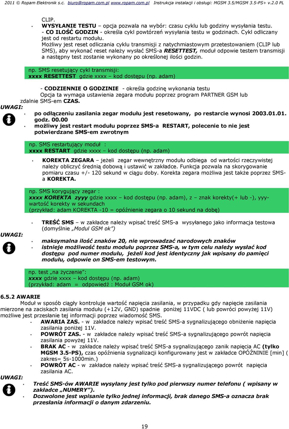 zostanie wykonany po określonej ilości godzin. np. SMS resetujący cykl transmisji: xxxx RESETTEST gdzie xxxx kod dostępu (np.