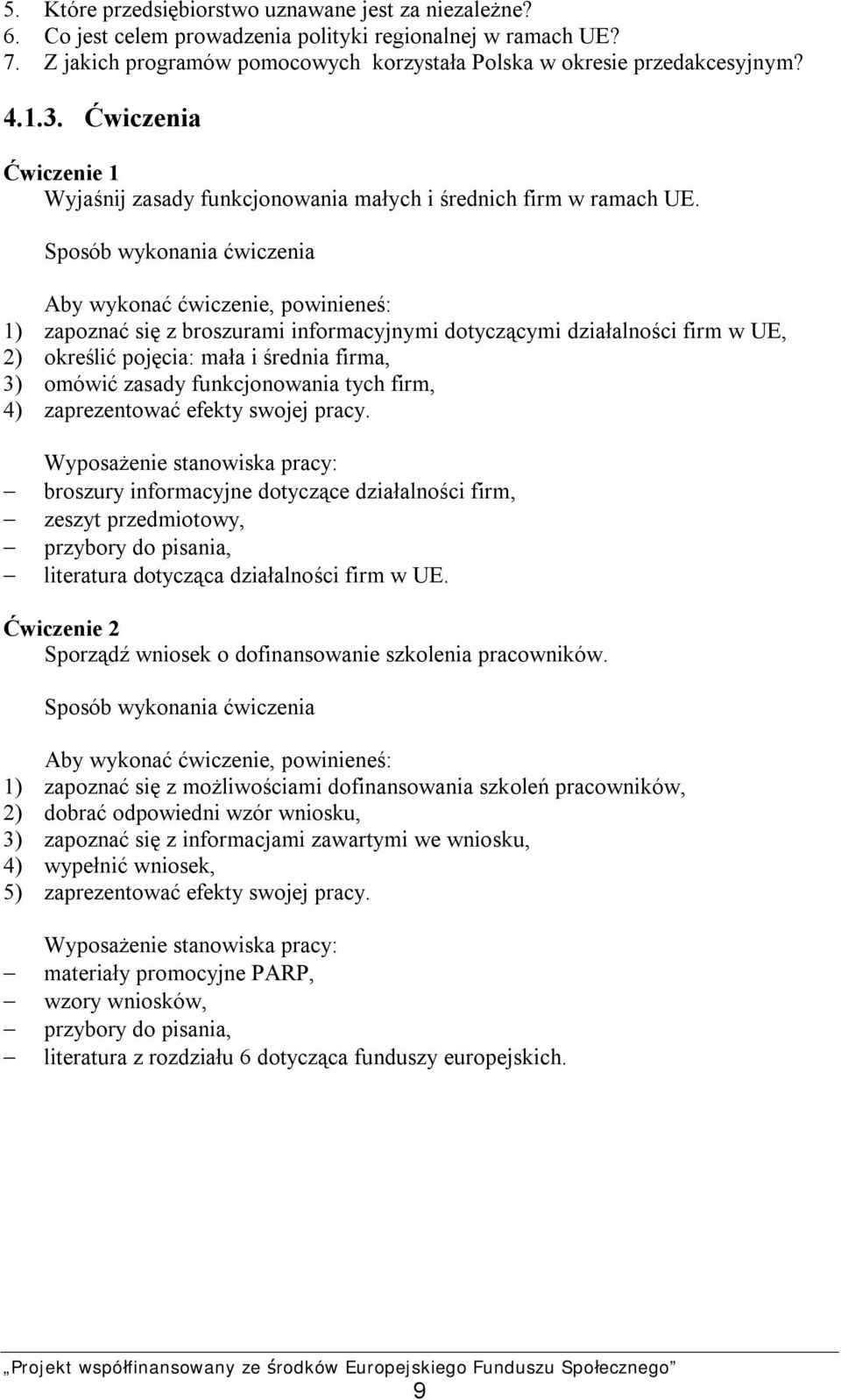 1) zapoznać się z broszurami informacyjnymi dotyczącymi działalności firm w UE, 2) określić pojęcia: mała i średnia firma, 3) omówić zasady funkcjonowania tych firm, 4) zaprezentować efekty swojej