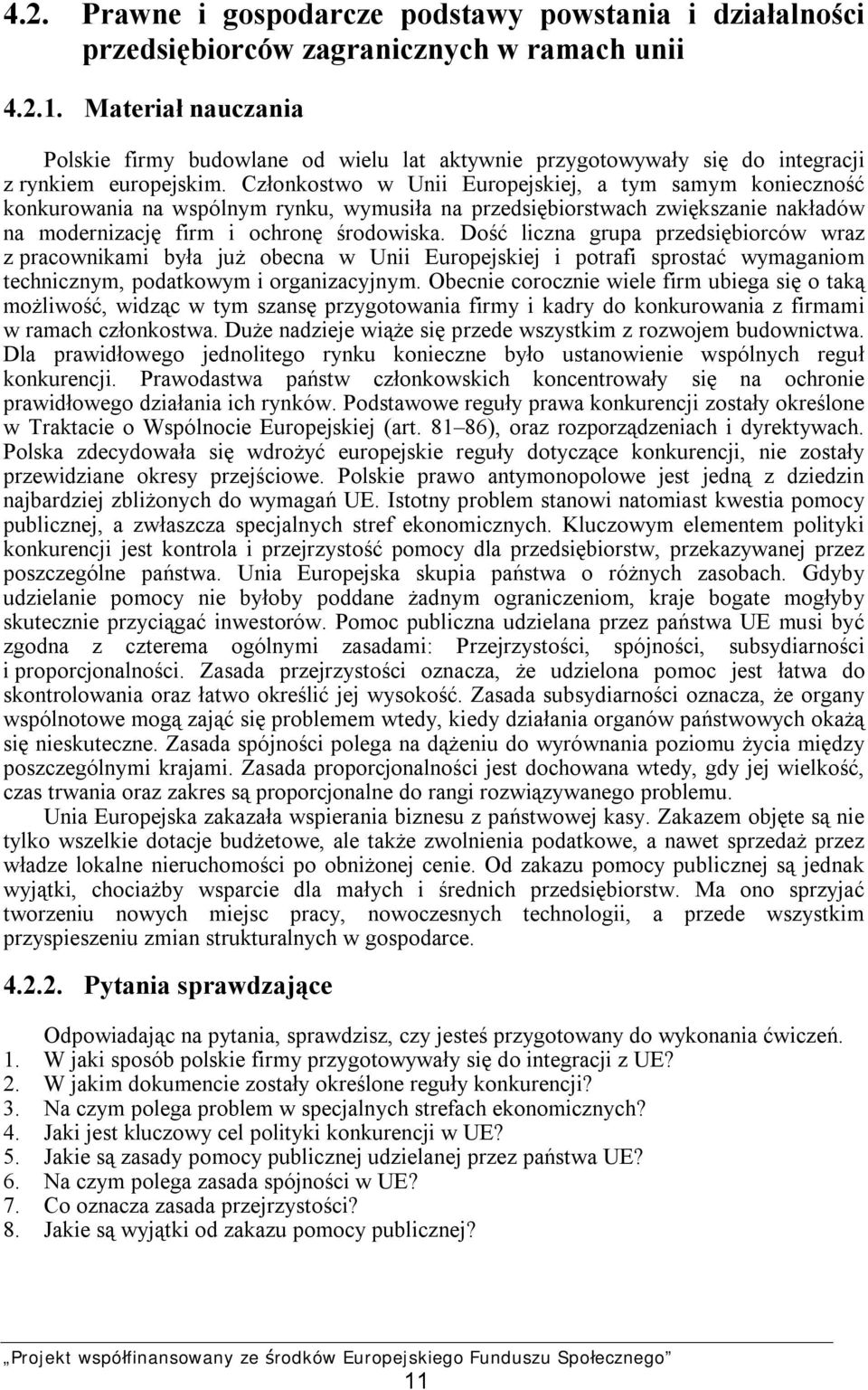 Członkostwo w Unii Europejskiej, a tym samym konieczność konkurowania na wspólnym rynku, wymusiła na przedsiębiorstwach zwiększanie nakładów na modernizację firm i ochronę środowiska.