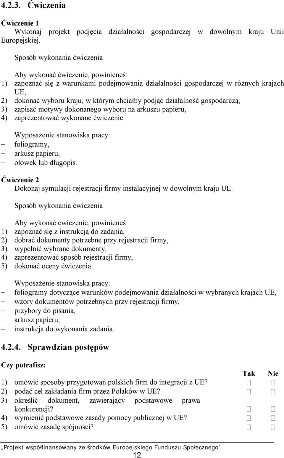 na arkuszu papieru, 4) zaprezentować wykonane ćwiczenie. Wyposażenie stanowiska pracy: foliogramy, arkusz papieru, ołówek lub długopis.