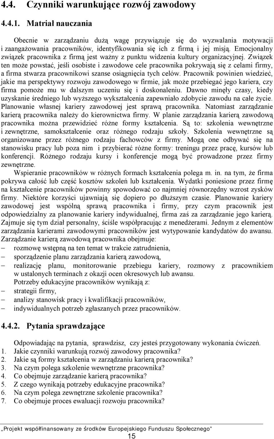 Emocjonalny związek pracownika z firmą jest ważny z punktu widzenia kultury organizacyjnej.