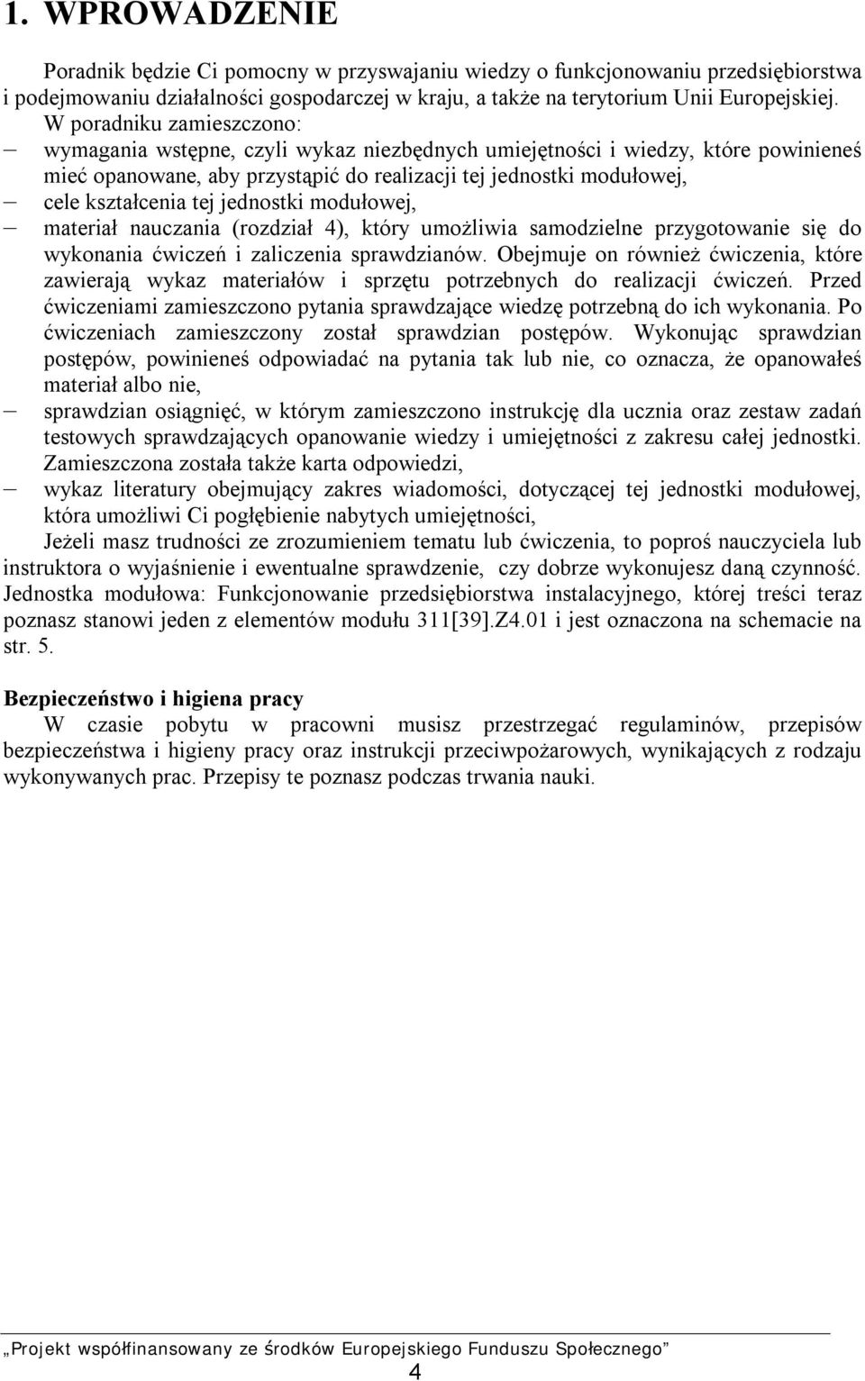 jednostki modułowej, materiał nauczania (rozdział 4), który umożliwia samodzielne przygotowanie się do wykonania ćwiczeń i zaliczenia sprawdzianów.