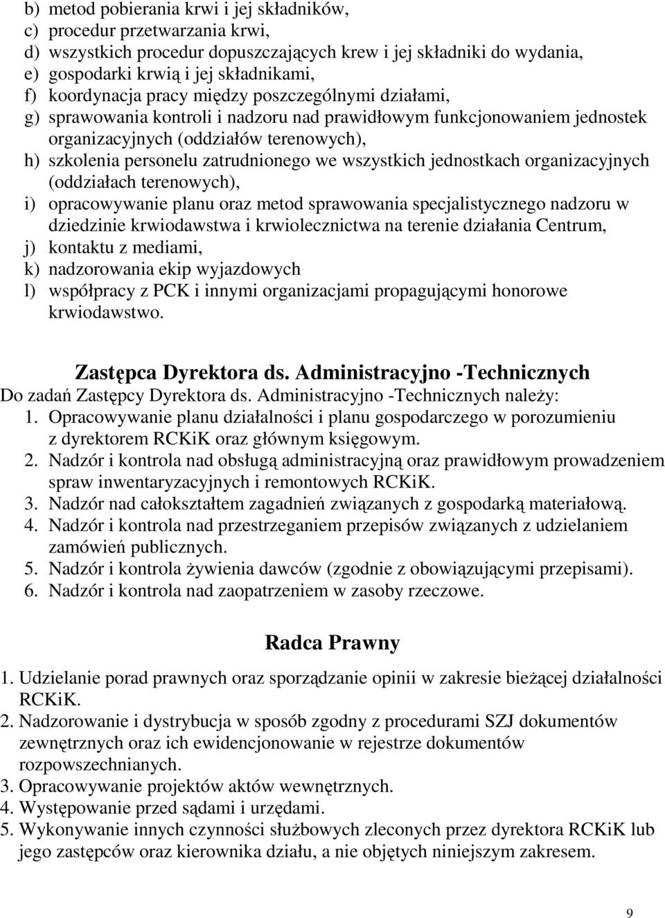 zatrudnionego we wszystkich jednostkach organizacyjnych (oddziałach terenowych), i) opracowywanie planu oraz metod sprawowania specjalistycznego nadzoru w dziedzinie krwiodawstwa i krwiolecznictwa na