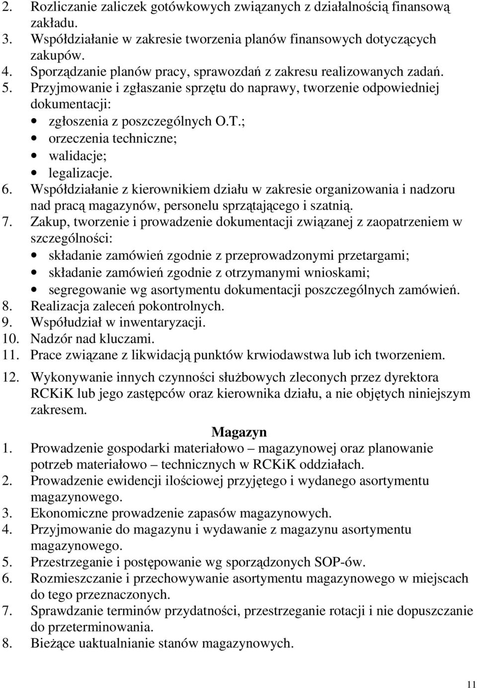 ; orzeczenia techniczne; walidacje; legalizacje. 6. Współdziałanie z kierownikiem działu w zakresie organizowania i nadzoru nad pracą magazynów, personelu sprzątającego i szatnią. 7.