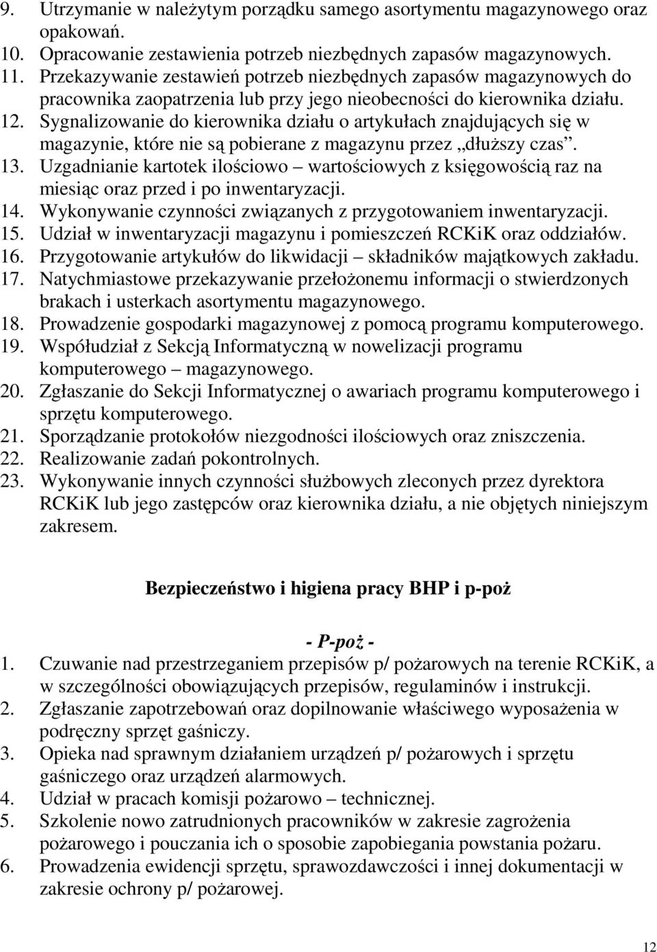 Sygnalizowanie do kierownika działu o artykułach znajdujących się w magazynie, które nie są pobierane z magazynu przez dłuŝszy czas. 13.