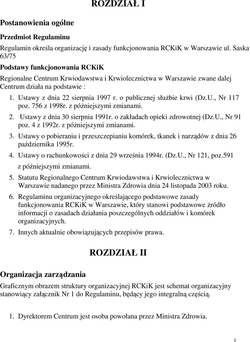 o publicznej słuŝbie krwi (Dz.U., Nr 117 poz. 756 z 1998r. z późniejszymi zmianami. 2. Ustawy z dnia 30 sierpnia 1991r. o zakładach opieki zdrowotnej (Dz.U., Nr 91 poz. 4 z 1992r.