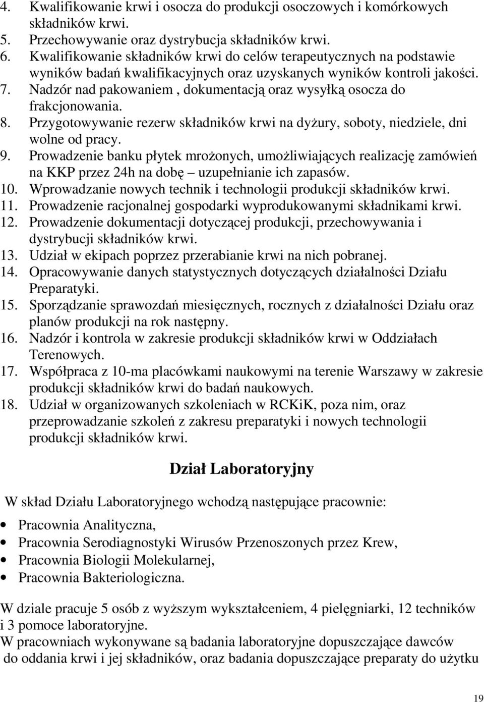 Nadzór nad pakowaniem, dokumentacją oraz wysyłką osocza do frakcjonowania. 8. Przygotowywanie rezerw składników krwi na dyŝury, soboty, niedziele, dni wolne od pracy. 9.