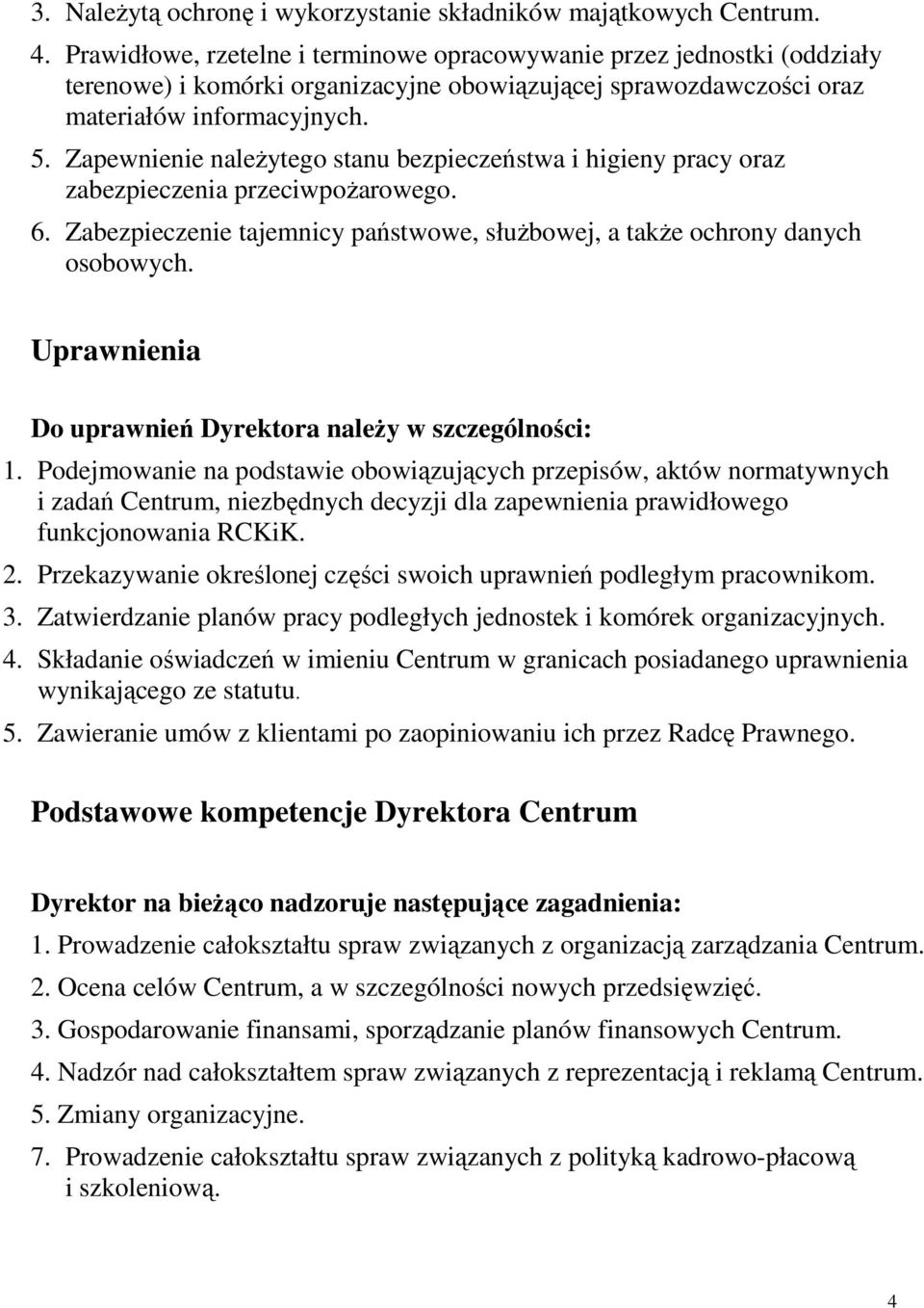 Zapewnienie naleŝytego stanu bezpieczeństwa i higieny pracy oraz zabezpieczenia przeciwpoŝarowego. 6. Zabezpieczenie tajemnicy państwowe, słuŝbowej, a takŝe ochrony danych osobowych.