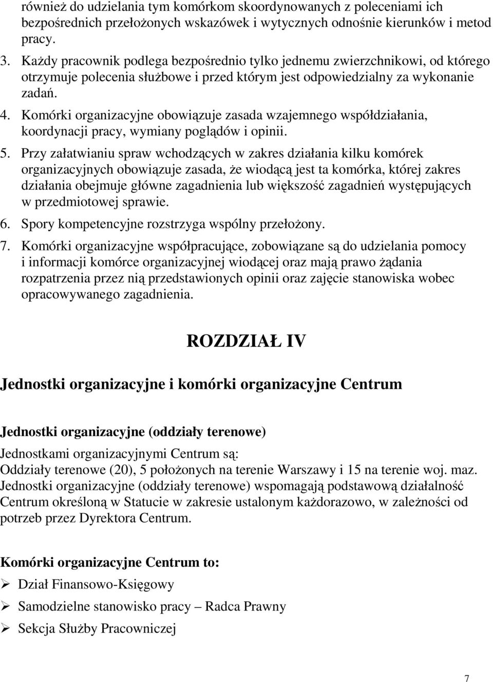 Komórki organizacyjne obowiązuje zasada wzajemnego współdziałania, koordynacji pracy, wymiany poglądów i opinii. 5.