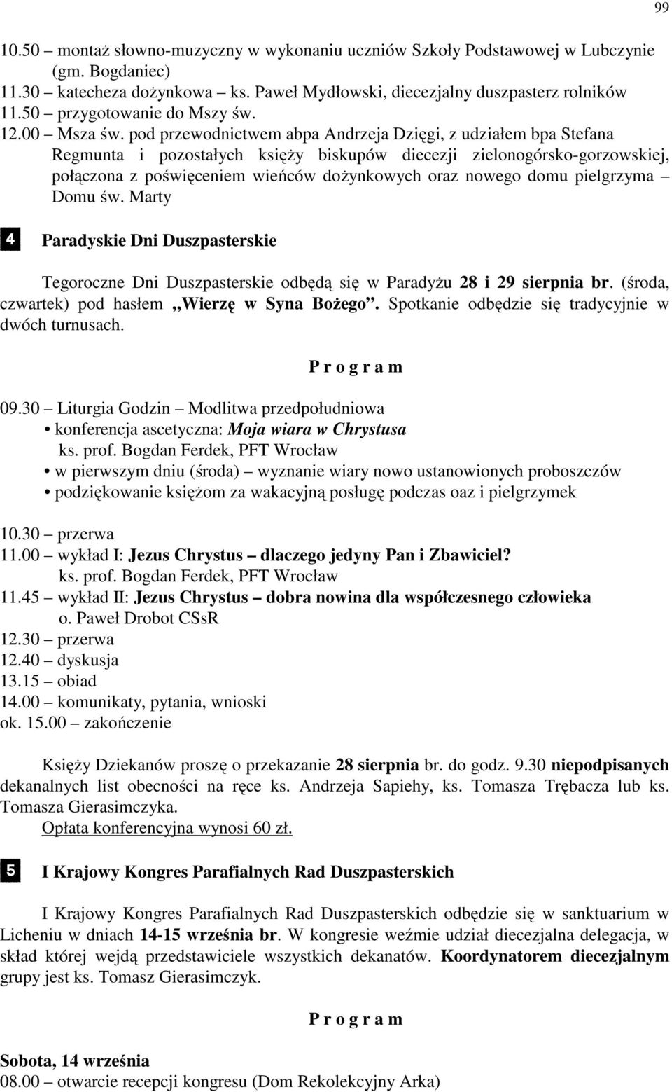 pod przewodnictwem abpa Andrzeja Dzięgi, z udziałem bpa Stefana Regmunta i pozostałych księży biskupów diecezji zielonogórsko-gorzowskiej, połączona z poświęceniem wieńców dożynkowych oraz nowego