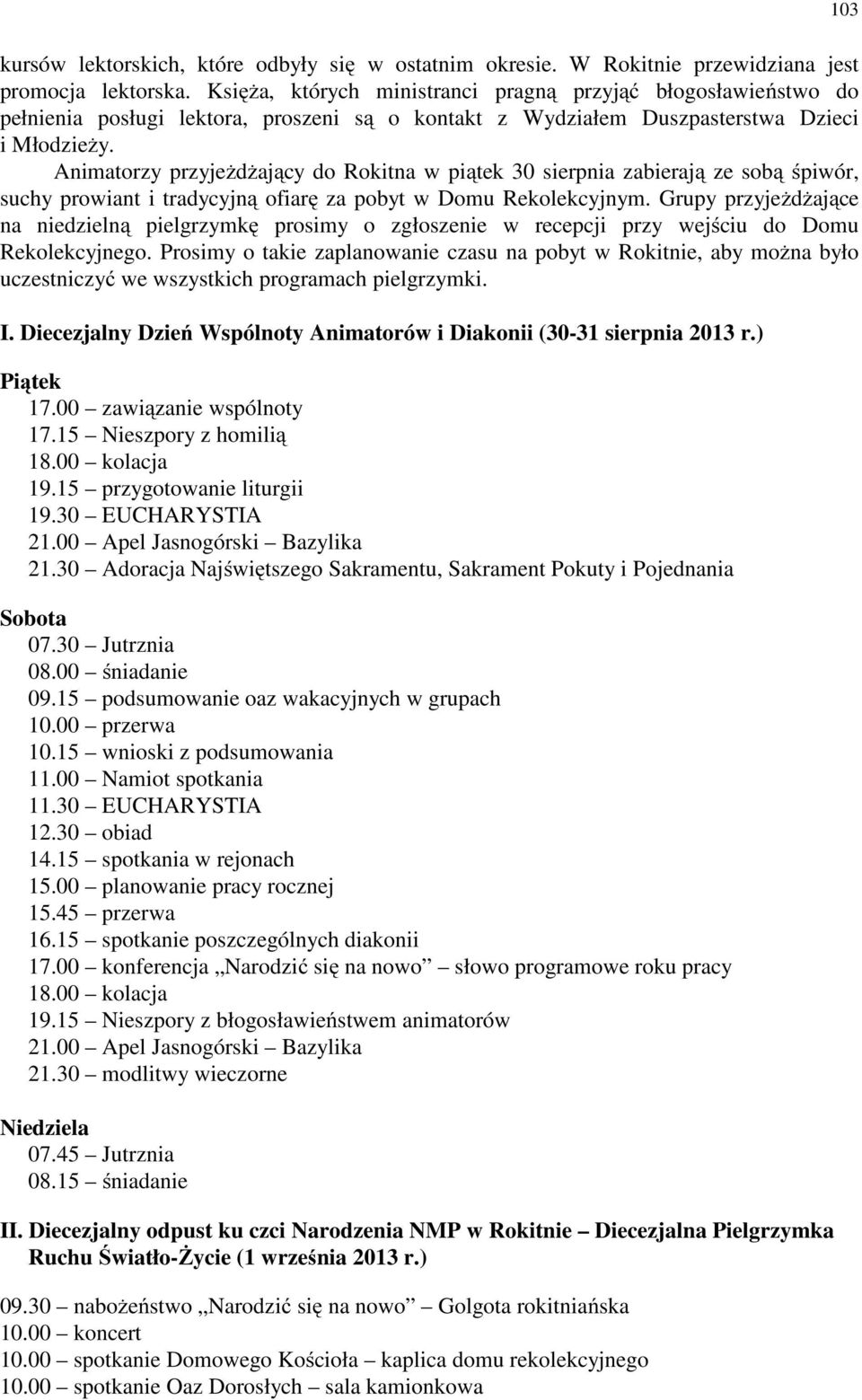 Animatorzy przyjeżdżający do Rokitna w piątek 30 sierpnia zabierają ze sobą śpiwór, suchy prowiant i tradycyjną ofiarę za pobyt w Domu Rekolekcyjnym.