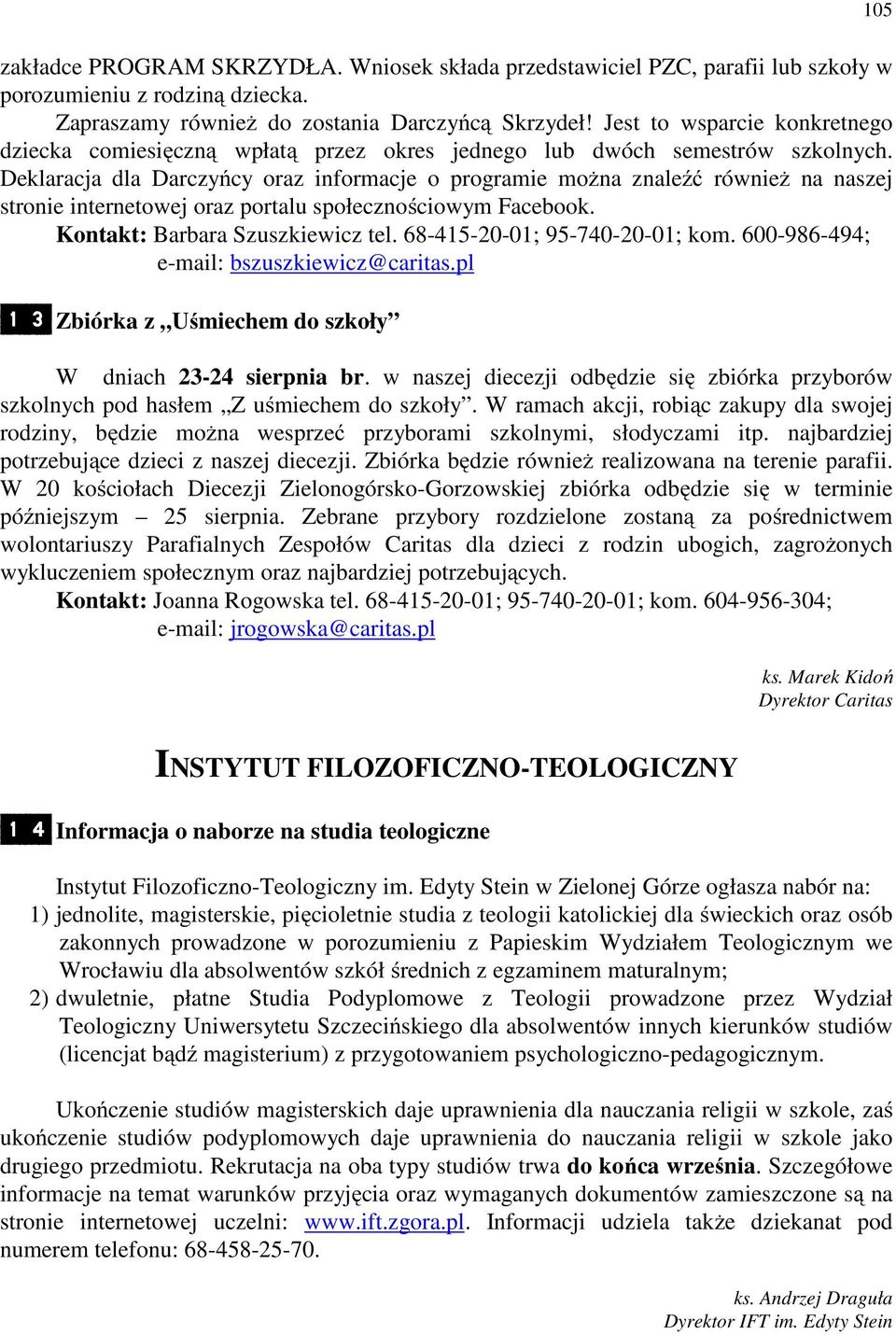 Deklaracja dla Darczyńcy oraz informacje o programie można znaleźć również na naszej stronie internetowej oraz portalu społecznościowym Facebook. Kontakt: Barbara Szuszkiewicz tel.