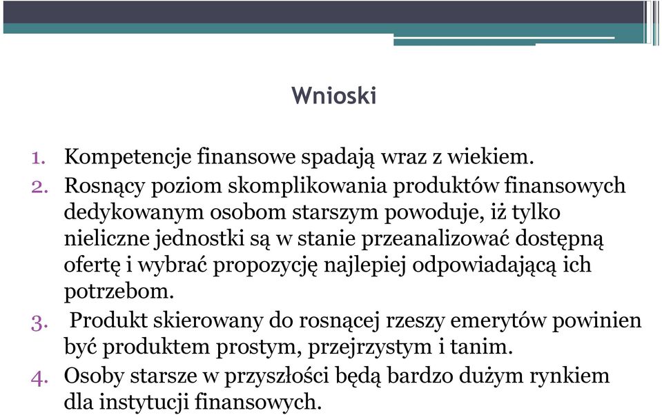 jednostki są w stanie przeanalizować dostępną ofertę i wybrać propozycję najlepiej odpowiadającą ich potrzebom. 3.