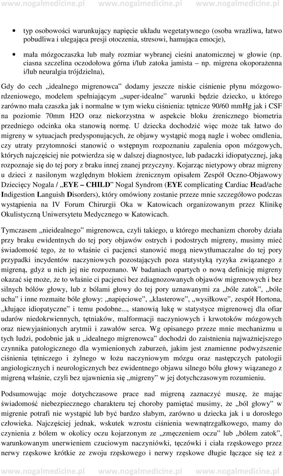 migrena okoporażenna i/lub neuralgia trójdzielna), Gdy do cech idealnego migrenowca dodamy jeszcze niskie ciśnienie płynu mózgowordzeniowego, modelem spełniającym super-idealne warunki będzie