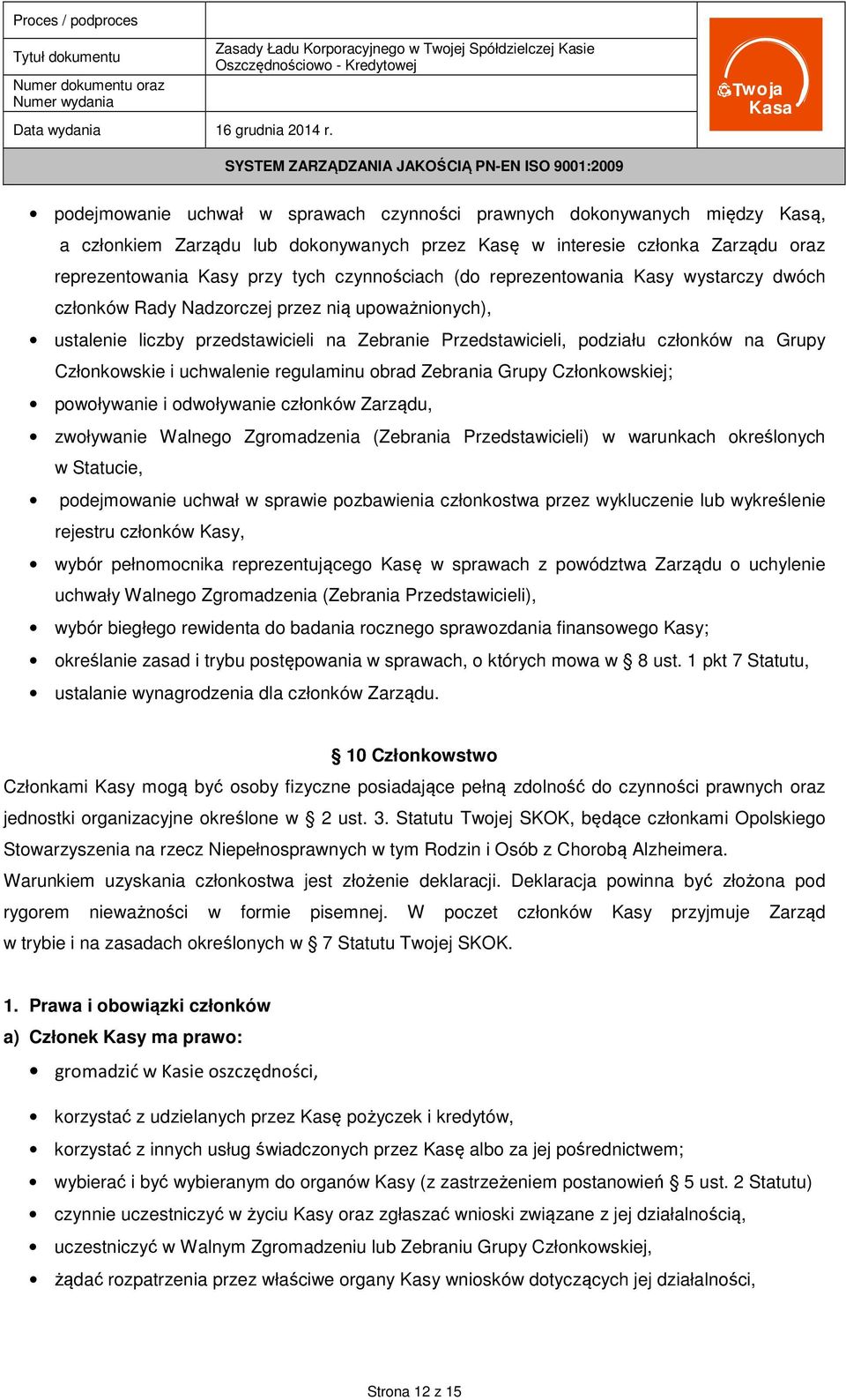 Członkowskie i uchwalenie regulaminu obrad Zebrania Grupy Członkowskiej; powoływanie i odwoływanie członków Zarządu, zwoływanie Walnego Zgromadzenia (Zebrania Przedstawicieli) w warunkach określonych