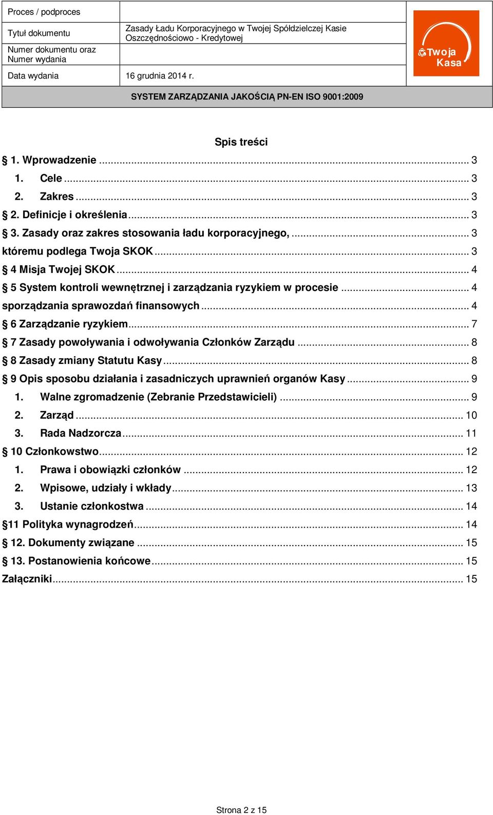 .. 8 8 Zasady zmiany Statutu Kasy... 8 9 Opis sposobu działania i zasadniczych uprawnień organów Kasy... 9 1. Walne zgromadzenie (Zebranie Przedstawicieli)... 9 2. Zarząd... 10 3. Rada Nadzorcza.