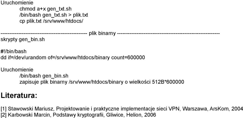 skrypty gen_bin.sh #!/bin/bash dd if=/dev/urandom of=/srv/www/htdocs/binary count=600000 Uruchomienie /bin/bash gen_bin.