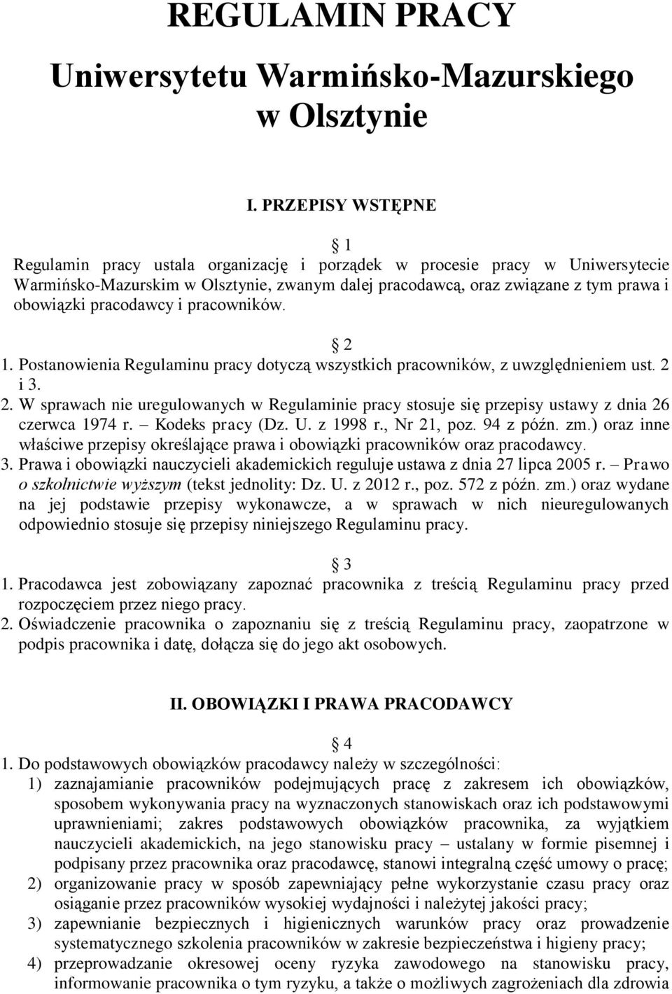 pracodawcy i pracowników. 2 1. Postanowienia Regulaminu pracy dotyczą wszystkich pracowników, z uwzględnieniem ust. 2 i 3. 2. W sprawach nie uregulowanych w Regulaminie pracy stosuje się przepisy ustawy z dnia 26 czerwca 1974 r.