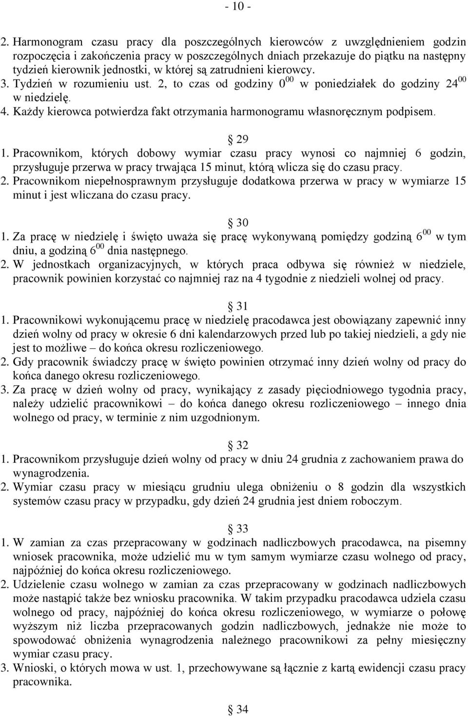 której są zatrudnieni kierowcy. 3. Tydzień w rozumieniu ust. 2, to czas od godziny 0 00 w poniedziałek do godziny 24 00 w niedzielę. 4.