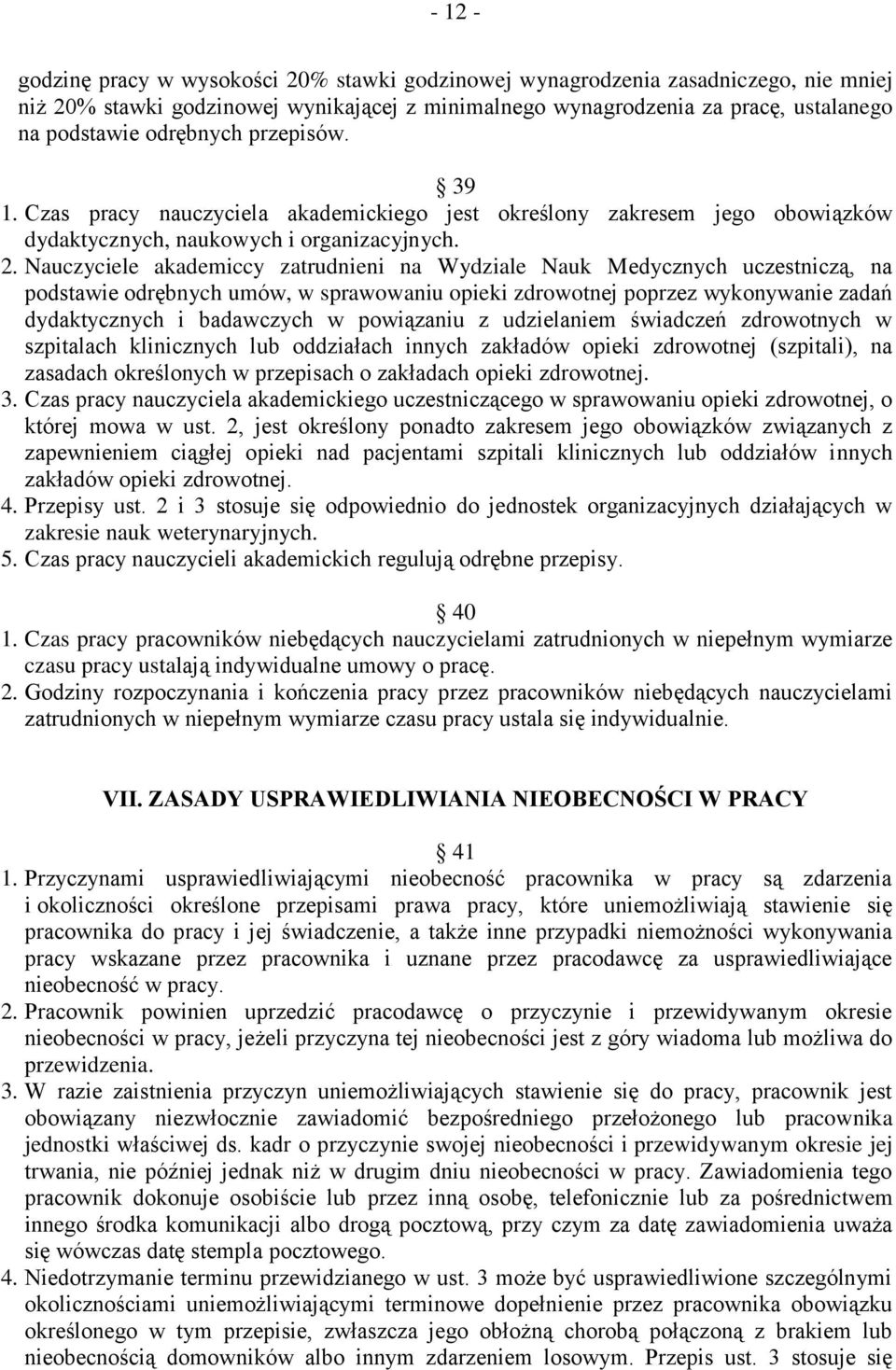 Nauczyciele akademiccy zatrudnieni na Wydziale Nauk Medycznych uczestniczą, na podstawie odrębnych umów, w sprawowaniu opieki zdrowotnej poprzez wykonywanie zadań dydaktycznych i badawczych w