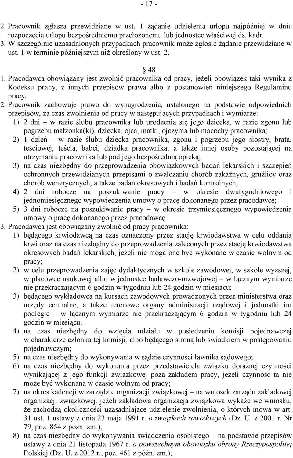 Pracodawca obowiązany jest zwolnić pracownika od pracy, jeżeli obowiązek taki wynika z Kodeksu pracy, z innych przepisów prawa albo z postanowień niniejszego Regulaminu pracy. 2.