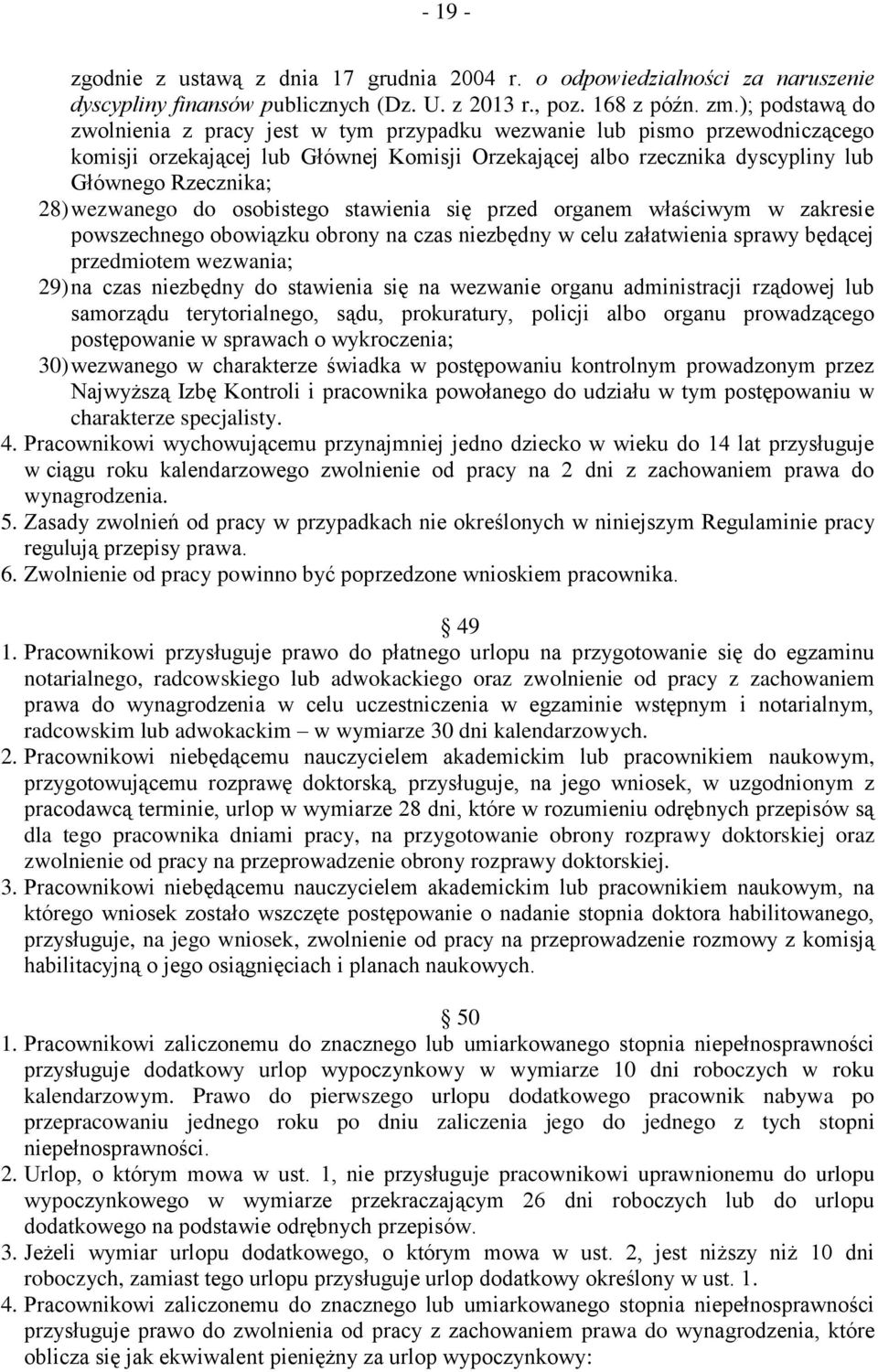 wezwanego do osobistego stawienia się przed organem właściwym w zakresie powszechnego obowiązku obrony na czas niezbędny w celu załatwienia sprawy będącej przedmiotem wezwania; 29) na czas niezbędny