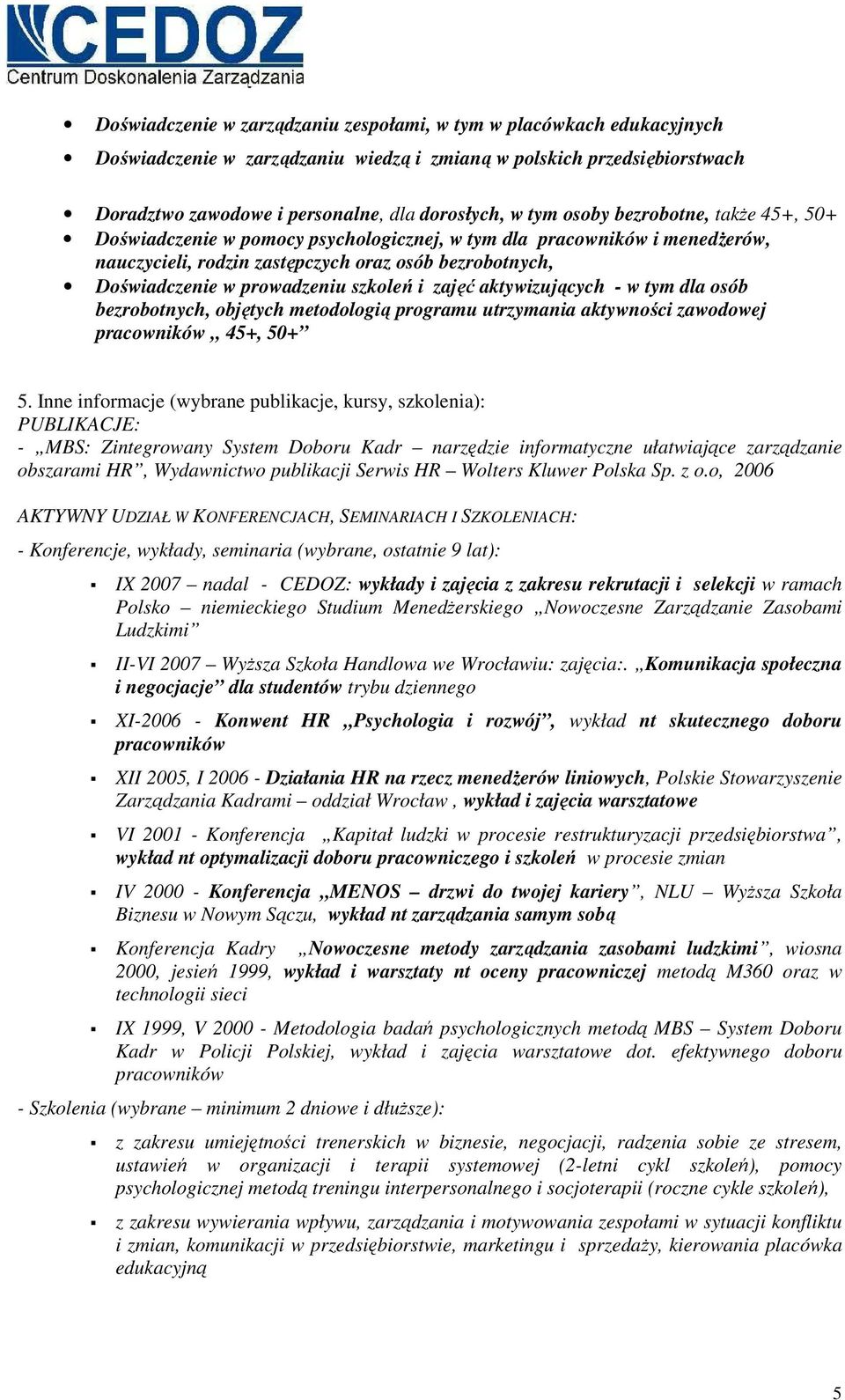 aktywizujących - w tym dla osób bezrobotnych, objętych metodologią programu utrzymania aktywności zawodowej pracowników 45+, 50+ 5.