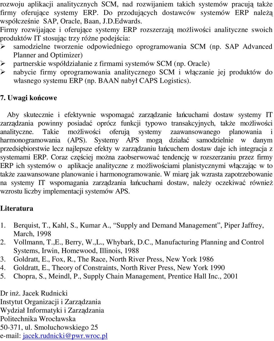 SAP Advanced Planner and Optimizer) partnerskie współdziałanie z firmami systemów SCM (np. Oracle) nabycie firmy oprogramowania analitycznego SCM i włączanie jej produktów do własnego systemu ERP (np.