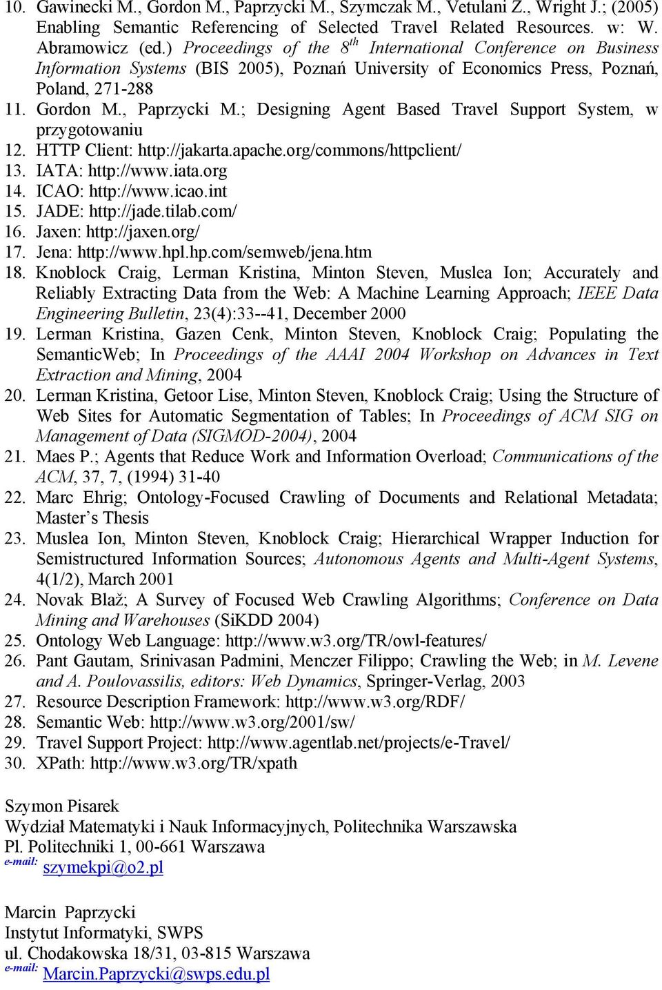 ; Designing Agent Based Travel Support System, w przygotowaniu 12. HTTP Client: http://jakarta.apache.org/commons/httpclient/ 13. IATA: http://www.iata.org 14. ICAO: http://www.icao.int 15.