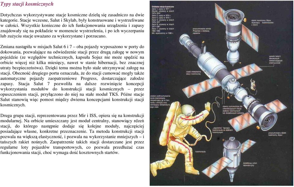 Zmiana nastąpiła w misjach Salut 6 i 7 oba pojazdy wyposaŝono w porty do dokowania, pozwalające na odwiedzenie stacji przez drugą załogę w nowym pojeździe (ze względów technicznych, kapsuła Sojuz nie