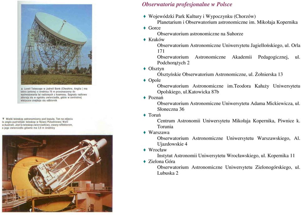 PodchorąŜych 2 Olsztyn Olsztyńskie Obserwatorium Astronomiczne, ul. śołnierska 13 Opole Obserwatorium Astronomiczne im.teodora KałuŜy Uniwersytetu Opolskiego, ul.