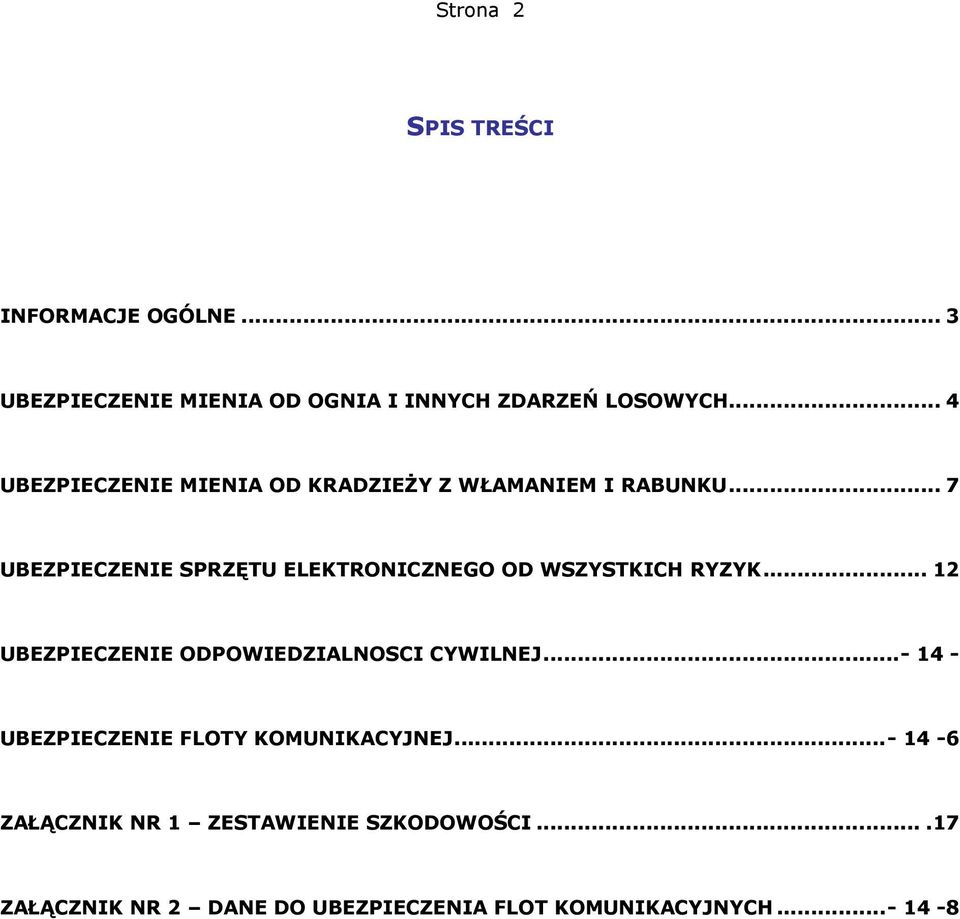 .. 7 UBEZPIECZENIE SPRZĘTU ELEKTRONICZNEGO OD WSZYSTKICH RYZYK... 12 UBEZPIECZENIE ODPOWIEDZIALNOSCI CYWILNEJ.