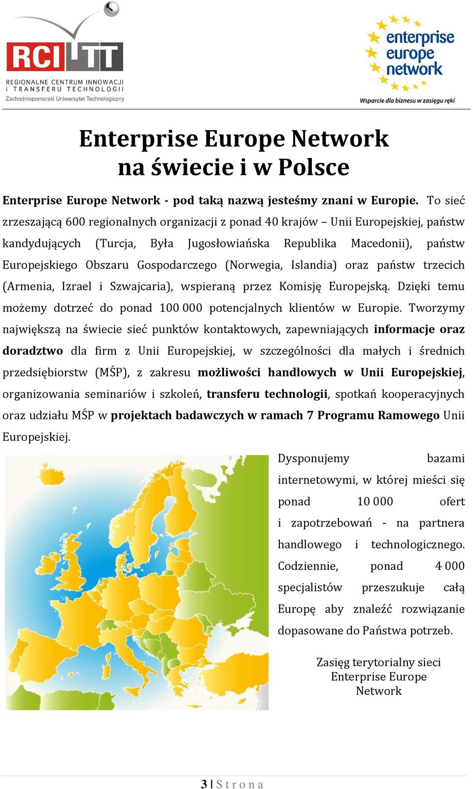 Gospodarczego (Norwegia, Islandia) oraz państw trzecich (Armenia, Izrael i Szwajcaria), wspieraną przez Komisję Europejską.